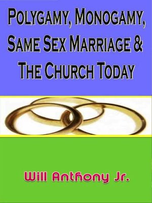cover image of Polygamy, Monogamy, Same Sex Marriage & the Church Today